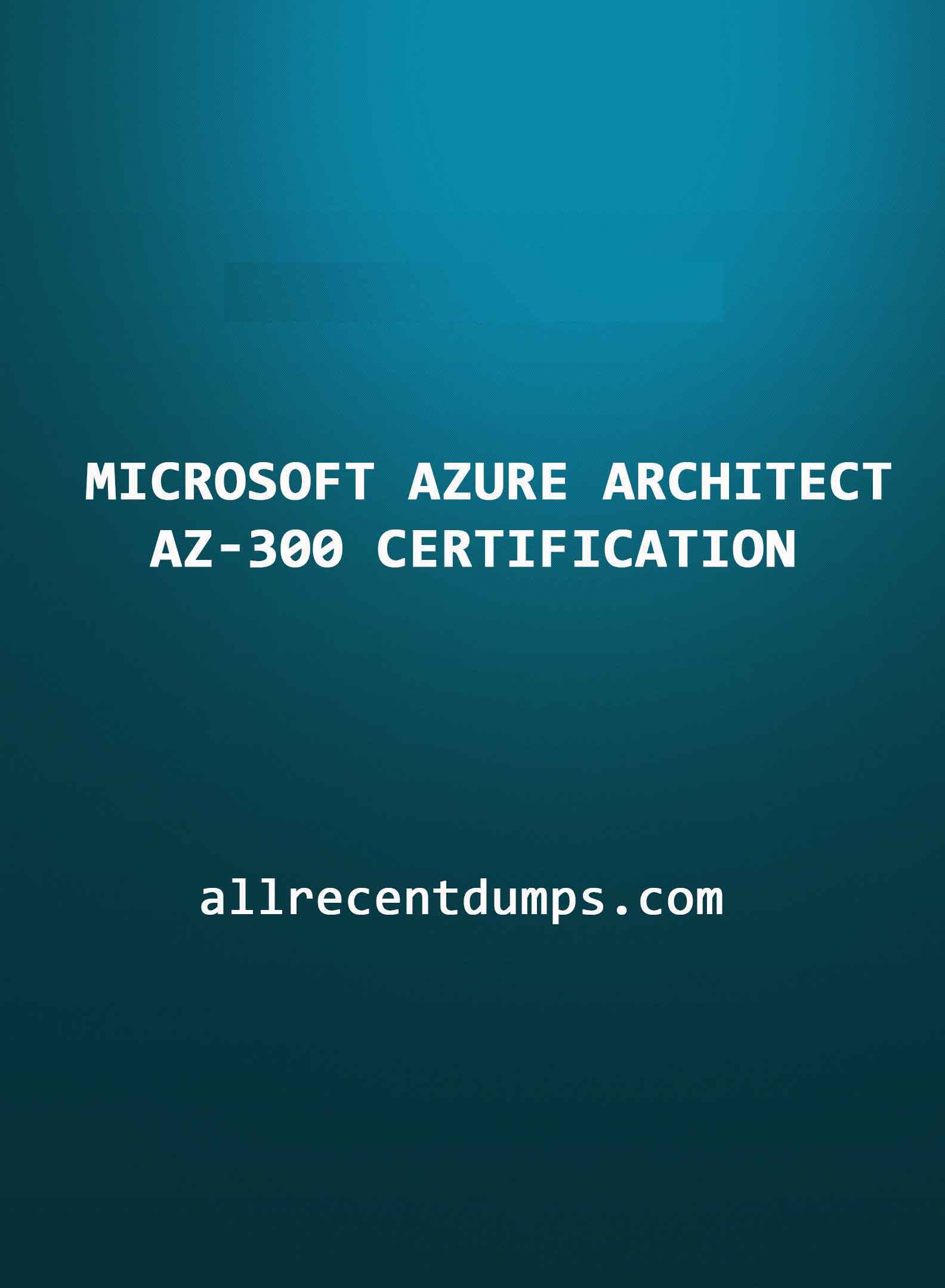 Microsoft Azure Architect AZ-300 certification