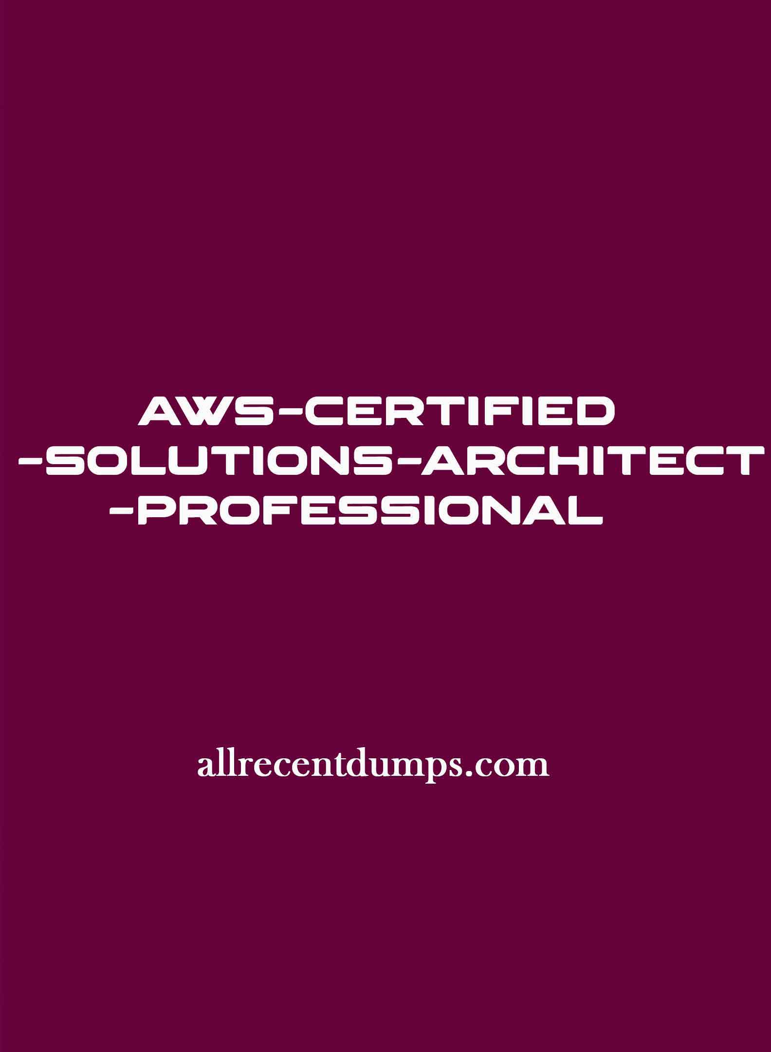 AWS Certified Solutions Architect Professional Dumps